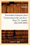 Association Fran?aise Pour l'Avancement Des Sciences: Paris 23, 1 Partie.(?d.1894-1895)