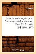 Association Fran?aise Pour l'Avancement Des Sciences: Paris 25, 2 Partie.(?d.1896-1897)