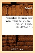 Association Fran?aise Pour l'Avancement Des Sciences: Paris 25, 1 Partie (Ed.1896-1897)