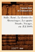 Atala Ren? Le Dernier Des Abenc?rages Les Quatre Stuarts Voyages, Etc (?d.1849)