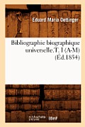 Bibliographie Biographique Universelle.T. I (A-M) (?d.1854)