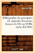 Bibliographie Des Principales ?d. Originales d'?crivains Fran?ais Du Xve Au Xviiie Si?cle (?d.1888)