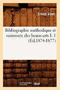 Bibliographie M?thodique Et Raisonn?e Des Beaux-Arts L 1 (?d.1874-1877)