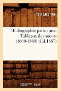 Bibliographie Parisienne. Tableaux de Moeurs (1600-1880) (?d.1887)