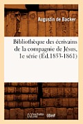 Biblioth?que Des ?crivains de la Compagnie de J?sus, 1e S?rie (?d.1853-1861)