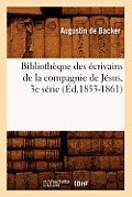 Biblioth?que Des ?crivains de la Compagnie de J?sus, 3e S?rie (?d.1853-1861)