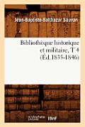 Biblioth?que Historique Et Militaire, T 4 (?d.1835-1846)
