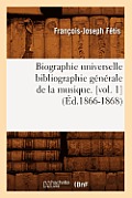 Biographie Universelle Bibliographie G?n?rale de la Musique. [Vol. 1] (?d.1866-1868)