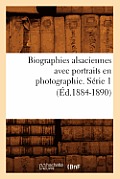 Biographies Alsaciennes Avec Portraits En Photographie. S?rie 1 (?d.1884-1890)