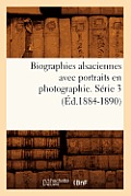 Biographies Alsaciennes Avec Portraits En Photographie. S?rie 3 (?d.1884-1890)