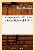 Campagne de 1815, ?crite ? Sainte-H?l?ne, (?d.1818)