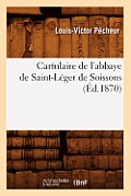Cartulaire de l'Abbaye de Saint-L?ger de Soissons (?d.1870)