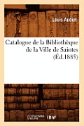 Catalogue de la Biblioth?que de la Ville de Saintes (?d.1885)