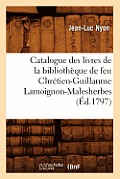 Catalogue Des Livres de la Biblioth?que de Feu Chr?tien-Guillaume Lamoignon-Malesherbes (?d.1797)