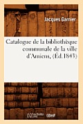 Catalogue de la Biblioth?que Communale de la Ville d'Amiens, (?d.1843)