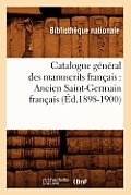 Catalogue G?n?ral Des Manuscrits Fran?ais: Ancien Saint-Germain Fran?ais (?d.1898-1900)
