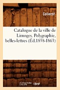 Catalogue de la Ville de Limoges. Polygraphie, Belles-Lettres (?d.1858-1863)