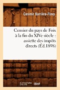 Censier Du Pays de Foix ? La Fin Du Xive Si?cle: Assiette Des Imp?ts Directs (?d.1898)