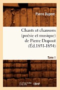 Chants Et Chansons (Po?sie Et Musique) de Pierre Dupont. Tome 1 (?d.1851-1854)