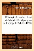 Chirurgie de Ma?tre Henri de Mondeville, Chirurgien de Philippe Le Bel.(?d.1893)