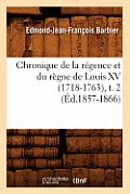 Chronique de la R?gence Et Du R?gne de Louis XV (1718-1763), T. 2 (?d.1857-1866)