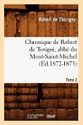 Chronique de Robert de Torigni, Abb? Du Mont-Saint-Michel Tome 2 (?d.1872-1873)