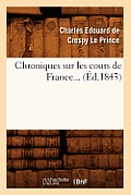Chroniques Sur Les Cours de France (?d.1843)