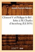 Cl?ment V Et Philippe-Le-Bel: Lettre ? M. Charles d'Aremberg (?d.1858)