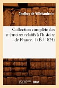 Collection Compl?te Des M?moires Relatifs ? l'Histoire de France. 1 (?d.1824)
