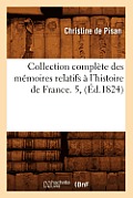 Collection Compl?te Des M?moires Relatifs ? l'Histoire de France. 5, (?d.1824)