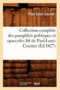 Collection Compl?te Des Pamphlets Politiques Et Opuscules Litt de Paul-Louis Courier (?d.1827)