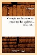 Compte Rendu Au Roi Sur Le R?gime Des Esclaves (?d.1847)