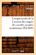 Compte-Rendu de la 2? Session Du Congr?s Des Soci?t?s Savantes Savoisiennes (?d.1880)