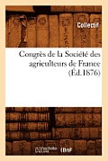 Congr?s de la Soci?t? Des Agriculteurs de France (?d.1876)