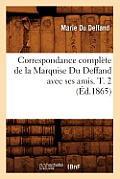 Correspondance Compl?te de la Marquise Du Deffand Avec Ses Amis. T. 2 (?d.1865)