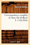 Correspondance Compl?te de Mme Du Deffand. T. 1 (?d.1866)