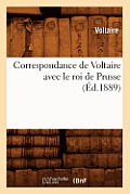 Correspondance de Voltaire Avec Le Roi de Prusse (?d.1889)