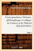 Correspondance Litt?raire, Philosophique Et Critique de Grimm Et de Diderot.Tome 1 (?d.1829-1831)