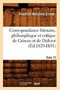 Correspondance Litt?raire, Philosophique Et Critique de Grimm Et de Diderot. Tome 15 (?d.1829-1831)