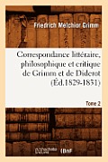 Correspondance Litt?raire, Philosophique Et Critique de Grimm Et de Diderot. Tome 2 (?d.1829-1831)