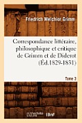 Correspondance Litt?raire, Philosophique Et Critique de Grimm Et de Diderot. Tome 3 (?d.1829-1831)