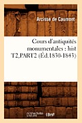 Cours d'Antiquit?s Monumentales: Hist T2, Part2 (?d.1830-1843)