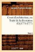 Cours d'Architecture, Ou Trait? de la D?coration, Tome 4 (?d.1771-1777)