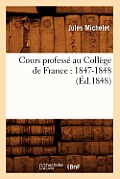 Cours Profess? Au Coll?ge de France: 1847-1848 (?d.1848)