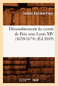 D?nombrement Du Comt? de Foix Sous Louis XIV (1670-1674), (?d.1889)