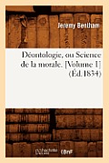 D?ontologie, Ou Science de la Morale. [Volume 1] (?d.1834)