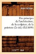 Des Principes de l'Architecture, de la Sculpture, de la Peinture (2e ?d.) (?d.1690)