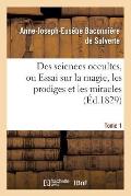 Des Sciences Occultes, Ou Essai Sur La Magie, Les Prodiges Et Les Miracles. Tome 1 (?d.1829)