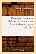 Descriptio Fluminum Galliae, Qua Francia Est, Papirii Massoni Opera, (?d.1618)