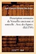 Description Sommaire de Versailles Ancienne Et Nouvelle . Avec Des Figures. (?d.1703)